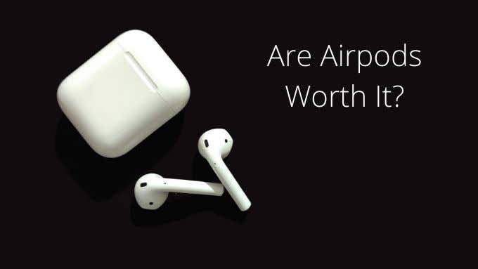 هل تستحق AirPods ذلك؟