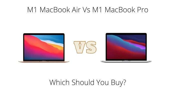 M1 MacBook Air مقابل M1 MacBook Pro: ما الذي يجب أن تشتريه؟